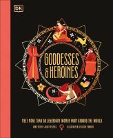 GODDESSES AND HEROINES: MEET MORE THAN 80 LEGENDARY WOMEN FROM AROUND THE WORLD