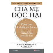 Sách - Cha Mẹ Độc Hại - Vượt Qua Di Chứng Tổn Thương Và Giành Lại Cuộc Đời
