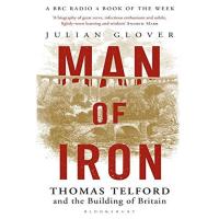 MAN OF IRON: THOMAS TELFORD AND THE BUILDING OF BRITAIN