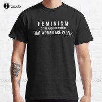 Feminism Is The Radical Notion That Are People Classic T-Shirt Pirate Shirt Cotton Outdoor Simple Vintag Casual Tee Shirts