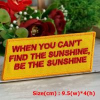 When You cant find a sunshine, Be a Sunshine ตัวรีดติดเสื้อ อาร์มรีด อาร์มปัก ตกแต่งเสื้อผ้า หมวก กระเป๋า แจ๊คเก็ตยีนส์ Quote Embroidered Iron on Patch