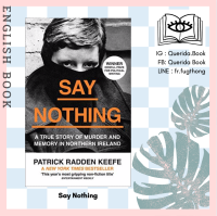 [Querida] หนังสือภาษาอังกฤษ Say Nothing : A True Story of Murder and Memory in Northern Ireland by Patrick Radden Keefe