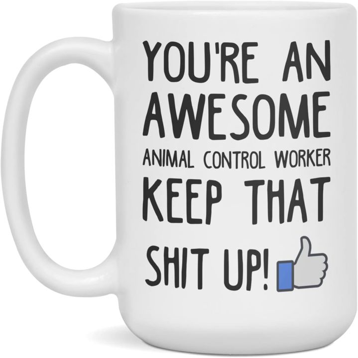 youre-an-awesome-animal-control-worker-keep-that-shit-up-11-ounce-white