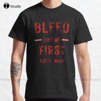 Roe V Wade: Bleed Like Me First Classic T-Shirt Mens Fashion Shirts Custom Gift Breathable Cotton Xs-5Xl Streetwear All Seasons