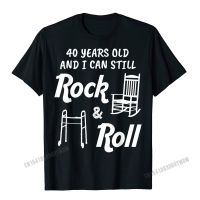 Funny 40Th Birthday Gag Gift Rock And Roll T-Shirt Men High Quality Cool T Shirt Harajuku Cotton T Shirts Camisa