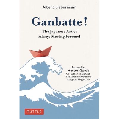 Find new inspiration ! หนังสือภาษาอังกฤษ Ganbatte!: The Japanese Art of Always Moving Forward by Albert Liebermann