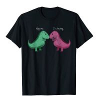 T-Rex Hug Me Im Trying Funny Dinosaur Pun Joke Humor Gift T-Shirt Company Mens T Shirt Casual Tops T Shirt Cotton Normal