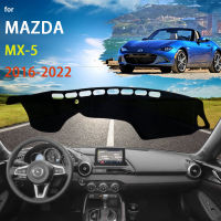 สำหรับ Mazda MX-5 Miata Roadster 2016 ~ 2022รถ Dashboard ฝาครอบ Dash Mat Pads Sunshade Cushion Nonslip Anti-UV Sun พรมอุปกรณ์เสริม