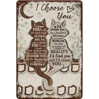 Love Cat I Choose You Wall Decor Metal Sign Vintage Plaque Tin Sign Wall Decor for Bar Pub Metal Crafts Poster vintag metal sign