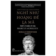 Nghĩ Như Hoàng Đế La Mã - Triết Lý Khắc Kỷ Của Marcus Aurelius