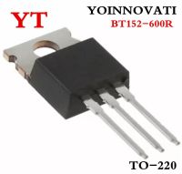 10 ชิ้น/ล็อต BT152-600R BT152-600 BT152 TO-220 IC คุณภาพดีที่สุด