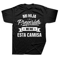 My Favorite Daughter Gave Me This Shirt Fathers Day Spanish T Shirts Streetwear Short Sleeve Birthday Gift Summer Style T-shirt