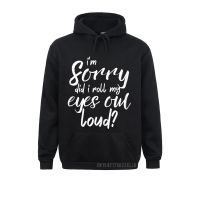 Slim Fit Hoodies Winter Sportswears Men Sweatshirts Did I Roll My Eyes Out Loud Hoody Women Funny Birthday Gift Warm Size Xxs-4Xl