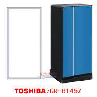 ขอบยางตู้เย็น Toshiba รุ่น GR-B145Z ของแท้