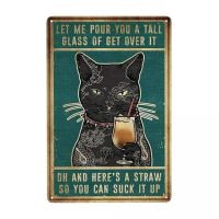 Black Cat Let Me Pour You A Glass Signs Custom Retro Get Over It Office Shop Bar คลับชายถ้ำบาร์โลหะแผ่นตกแต่งบ้าน 20 * 30 ซม