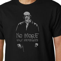 No More Half Measures T-Shirt Mike Ehrmantraut Breaking Bad Better Call Saul 2019 Fashion Unisex Tee S-4XL-5XL-6XL