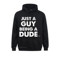 Just A Guy Being A Dude Hoodie Youthful Sweatshirts For Men New Year Day Hoodies Camisa Sportswears Long Sleeve New Arrival Size Xxs-4Xl