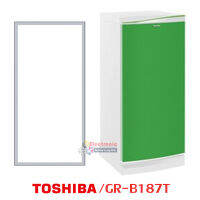 ขอบยางตู้เย็น Toshiba รุ่น GR-B187T ของแท้