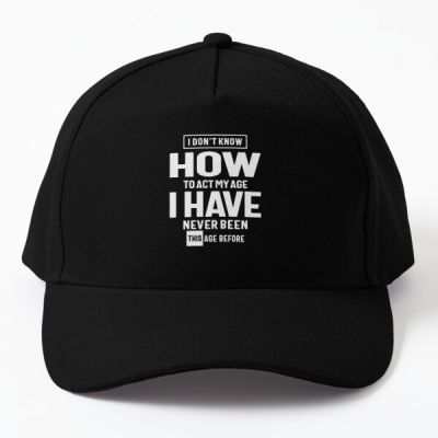 I Do Not Know How To Act My Age Funny Baseball Cap Hat Boys Sun Summer Casual Mens Black Sport Czapka Hip Hop Fish Women