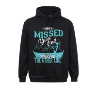 Oversized Women Hoodies Sorry I Missed Your Call I Was On The Other Line Funny Gift Sweatshirts Long Sleeve Sportswears Europe Size Xxs-4Xl