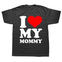 Funny I Love My Mommy T Shirts Summer Style Graphic Cotton Streetwear Short Sleeve Birthday Gifts T-shirt Mens Clothing