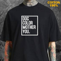 เสื้อ dog color mother you  ผ้าCotton 100% มีสองสี ทั้งทรงปกติและ OVERSIZE