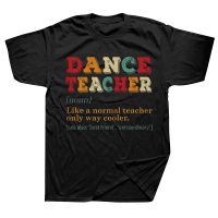 Dance Teacher Like A Normal Teacher Cooler T Shirts Graphic Cotton Streetwear Short Sleeve Birthday Gifts Summer Style T-shirt XS-4XL-5XL-6XL