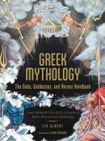 GREEK MYTHOLOGY: THE GODS, GODDESSES, AND HEROES HANDBOOK: FROM APHRODITE TO ZEU