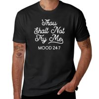 New Thou Shalt Not Try Me Mood 24:7 T-Shirt funny t shirts quick-drying t-shirt t shirt man mens long sleeve t shirts 4XL 5XL 6XL