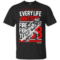 Every Life Matters Firefighter T-Shirt, Firefighting Shirt, Firefighter Gift Mens 2019 New Tee Shirts Printing Cool T Shirts