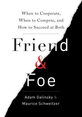 Friend &amp; Foe: When to Cooperate, When to Compete, and How to Succeed at Both