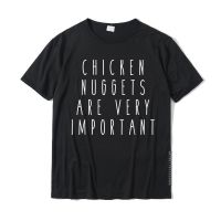 Chicken Nuggets Are Very Important Funny Humor Food Tee Cotton MenS T Shirts Funny Tees Graphic Comfortable