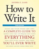 HOW TO WRITE IT: A COMPLETE GUIDE TO EVERYTHING YOULL EVER WRITE (3RD ED.)