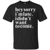 Hipster Tees Summer T Shirt Hey, Sorry IM Late I Didnt Want To Come Mens Crew Neck Short-Sleeve Printed Tee  YVE5