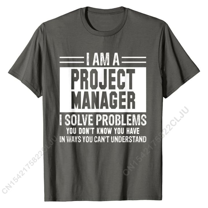 project-manager-i-solve-problems-you-dont-know-t-shirt-cal-cotton-mens-tees-fashionable-fitted-tshirts