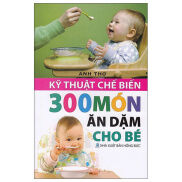 Fahasa - Kĩ Thuật Chế Biến 300 Món Ăn Dặm Cho Bé