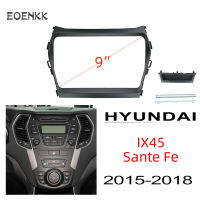 แผงเครื่องเสียงรถยนต์ 2din วิทยุกรอบหน้ากาก 9 นิ้ว android สำหรับ Hyundai IX45 Santa Fe 2015-2018 พร้อมสายรัดปลั๊กตรง