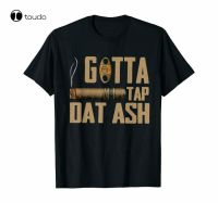 Cigars Gotta Tap Dat Ash Cigar And Smoking T Shirt Funny Vintage Gift For Men XS-4XL-5XL-6XL