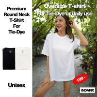 INDAFIX เสื้อยืดพรีเมี่ยมคอกลม Oversized ผู้ชาย/ผู้หญิง Cotton100% สำหรับทำเสื้อมัดย้อม