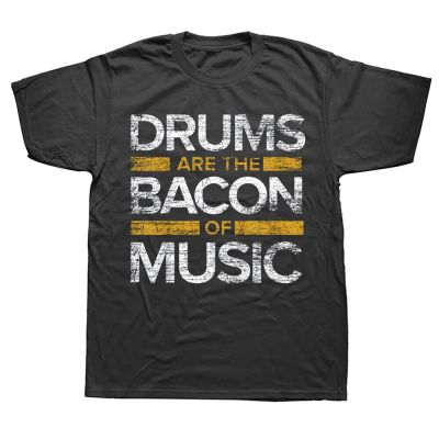 Funny Drums Are The Bacon Of Music Drummer T Shirts Summer Style Streetwear Short Sleeve Birthday Gifts T shirt Mens Clothing XS-6XL