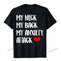 My Neck My Back My Anxiety Attack Heart Funny Meme Gift T-Shirt Men Tops Shirts Coupons Custom Cotton Men Top T-Shirts Custom