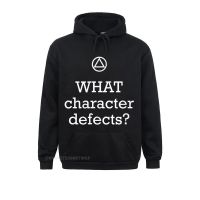 What Character Defects - Funny Alcoholics Anonymous T-Shirt Custom Ostern Day Men Hoodies Clothes Funny Long Sleeve Sweatshirts Size Xxs-4Xl