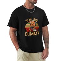 You Big Dummy T-Shirt Custom T Shirts New Edition T Shirt Hippie Clothes Plain T Shirts Men