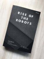 RISE OF THE ROBOTS หุ่นยนต์ผงาด : เทคโนโลยีและภัยแห่งอนาคตที่ไร้งาน