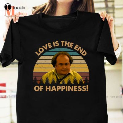 Love Is The End Of Happiness Louie De Palma Vintage T-Shirt Danny Devito Shirt Comedian Shirt Taxi Tv Series Workout Shirt