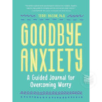 GOODBYE, ANXIETY : A GUIDED JOURNAL FOR OVERCOMING WORRY