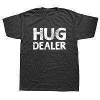 Hug Dealer Funny Sayings T Shirts Graphic Cotton Streetwear Short Sleeve Birthday Gifts Summer Style T-shirt Mens Clothing