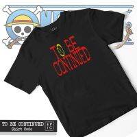 เสื้อยืดสําหรับผู้ชายF.ANIME TEES - ONEPIECE - TO BE CONTINUED เสื้อยืดสําหรับผู้ชาย/เสื้อยืดส Yl)