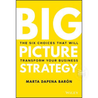 BIG PICTURE STRATEGY: THE SIX CHOICES THAT WILL TRANSFORM YOUR BUSINESS