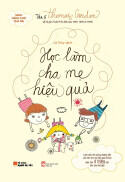 Sách dành cho cha mẹ - Học Làm Cha Mẹ Hiệu Quả - Tiến sĩ Thomas Gordon